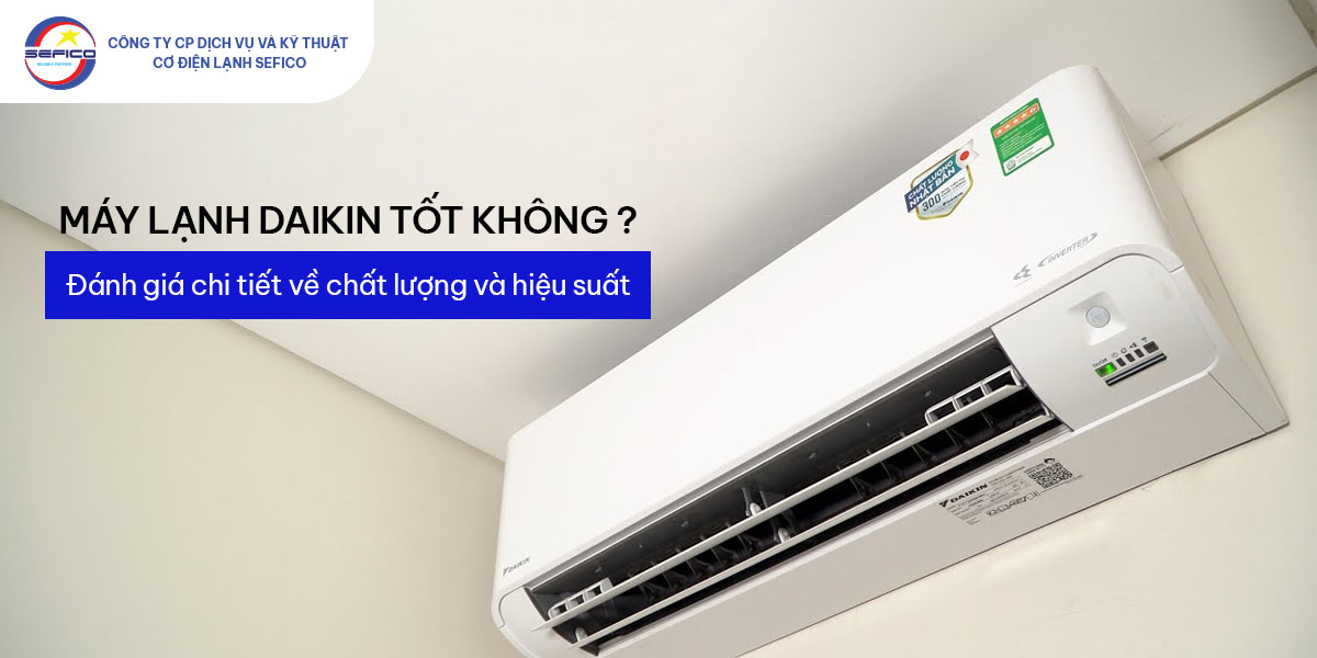 Máy lạnh Daikin tốt không? – Đánh giá chi tiết về chất lượng và hiệu suất